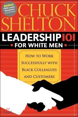 Leadership 101 for White Men: How to Work Successfully with Black Colleagues and Customers