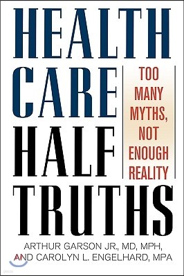 Health Care Half-Truths: Too Many Myths, Not Enough Reality