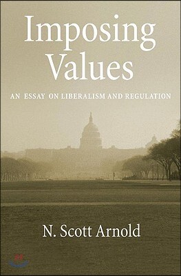 Oxford Univ Pr Imposing Values: Liberalism and Regulation