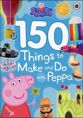 Peppa Pig: 150 Things to Make and Do with Peppa