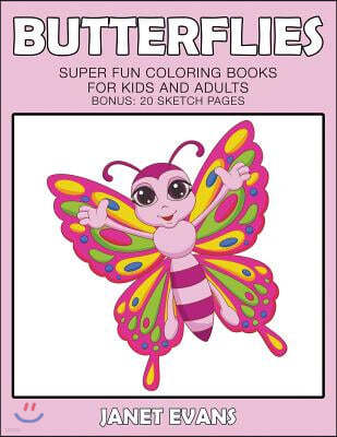 Butterflies: Super Fun Coloring Books For Kids And Adults (Bonus: 20 Sketch Pages)