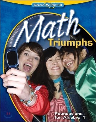 Glencoe Math 2010 Triumphs Foundations to Algebra 1 : Student Book