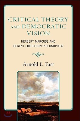 Rowman & Littlefield Pub Inc Critical Theory and Democratic Vision: Herbert Marcuse and Recent Liberation Philosophies