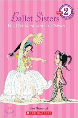 Scholastic Reader Level 2 : Ballet Sisters, The Duckling and the Swan
