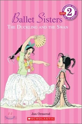 Scholastic Reader Level 2 : Ballet Sisters, The Duckling and the Swan