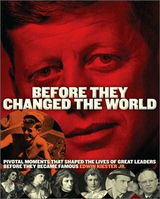 Before They Changed the World: Pivotal Moments That Shaped the Lives of Great Leaders Before They Became Famous