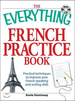 The Everything French Practice Book with CD: Practical Techniques to Improve Your French Speaking and Writing Skills [With CD (Audio)]