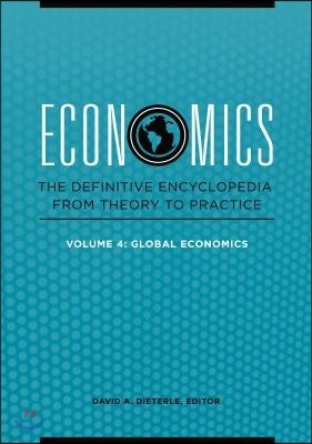 Economics: The Definitive Encyclopedia from Theory to Practice [4 Volumes]