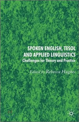 Spoken English, TESOL and Applied Linguistics: Challenges for Theory and Practice