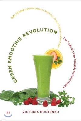 Green Smoothie Revolution: The Radical Leap Towards Natural Health