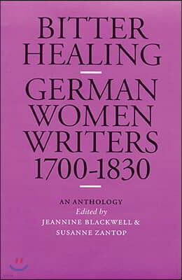 Bitter Healing: German Women Writers, 1700-1830. an Anthology