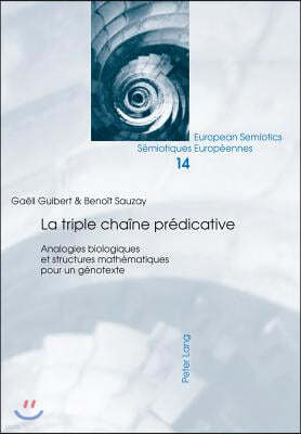 La Triple Chaine Predicative: Analogies Biologiques Et Structures Mathematiques Pour Un Genotexte