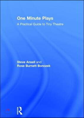 One Minute Plays: A Practical Guide to Tiny Theatre