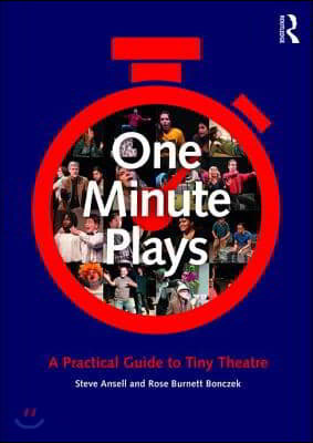 One Minute Plays: A Practical Guide to Tiny Theatre