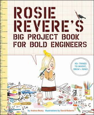 Rosie Revere's Big Project Book for Bold Engineers