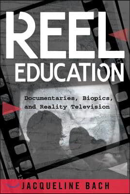 Reel Education: Documentaries, Biopics, and Reality Television