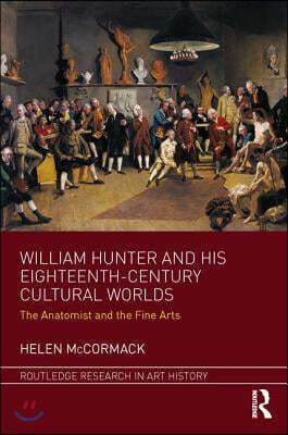 William Hunter and his Eighteenth-Century Cultural Worlds