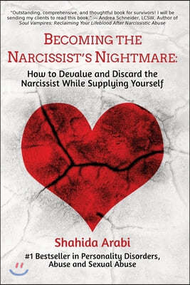 Becoming the Narcissist's Nightmare: How to Devalue and Discard the Narcissist While Supplying Yourself