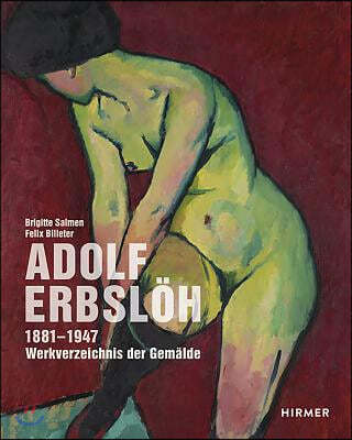 Adolf Erbsloh: Werkverzeichnis Der Gemalde . 1881-1947 / Catalogue Raisonne of the Paintings . 1881-1947
