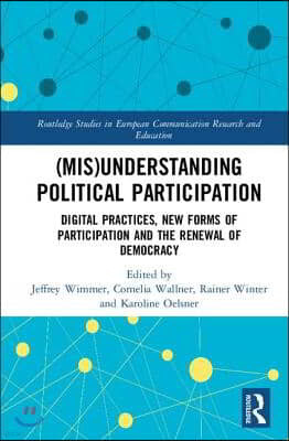 (Mis)Understanding Political Participation: Digital Practices, New Forms of Participation and the Renewal of Democracy