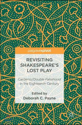 Revisiting Shakespeare's Lost Play: Cardenio/Double Falsehood in the Eighteenth Century