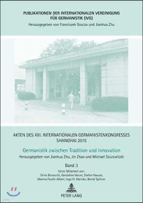 Akten des XIII. Internationalen Germanistenkongresses Shanghai 2015 - Germanistik zwischen Tradition und Innovation: Band 3