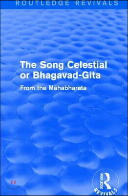 Routledge Revivals: The Song Celestial or Bhagavad-Gita (1906)