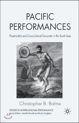 Pacific Performances: Theatricality and Cross-Cultural Encounter in the South Seas