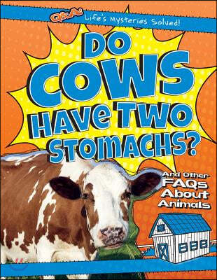 Do Cows Have Two Stomachs?: And Other FAQs about Animals