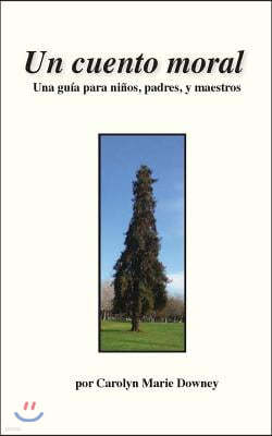 Un cuento moral: Una guia por ninos, padres, y sus maestros