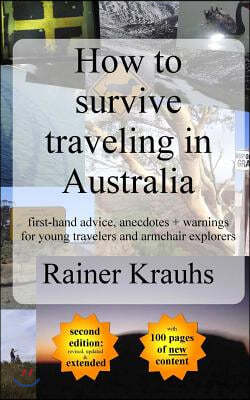 How to survive traveling in Australia: first-hand advice, anecdotes + warnings for young travelers
