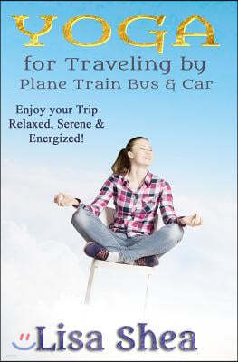 Yoga for Travel by Plane Train Bus Car