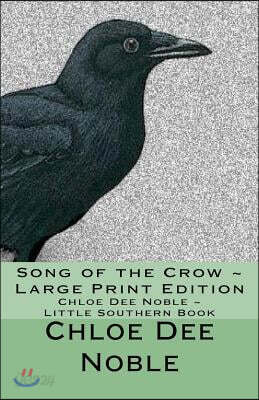 Song of the Crow Large Print Edition: Chloe Dee Noble Little Southern Book