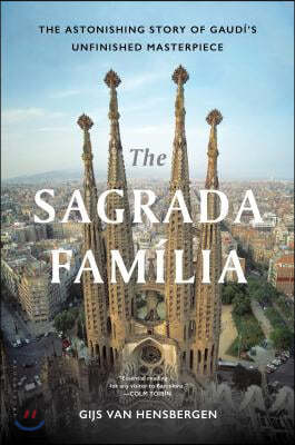The Sagrada Familia: The Astonishing Story of Gaudi's Unfinished Masterpiece
