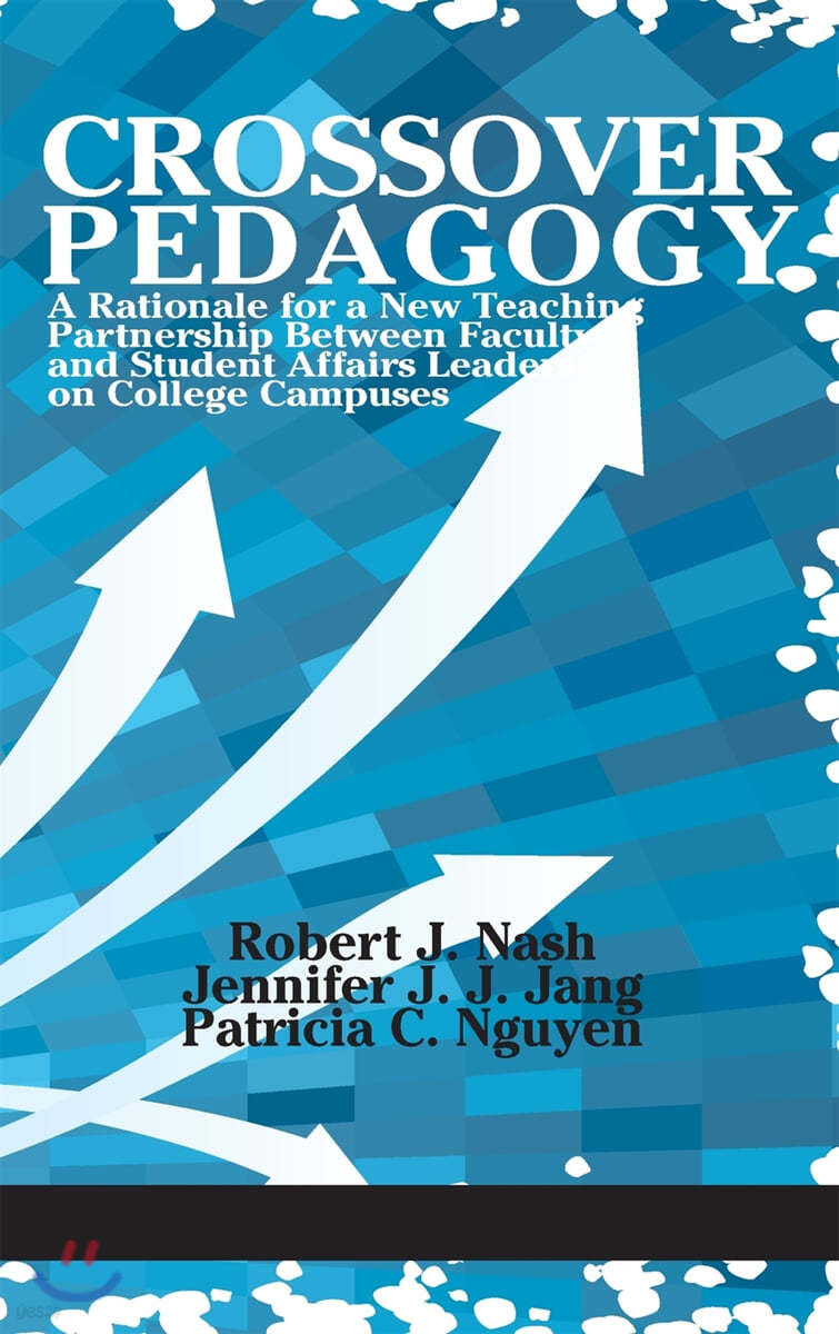 Crossover Pedagogy: A Rationale for a New Teaching Partnership Between Faculty and Student Affairs Leaders on College Campuses(HC)