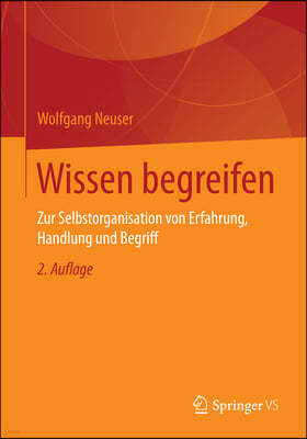 Wissen Begreifen: Zur Selbstorganisation Von Erfahrung, Handlung Und Begriff