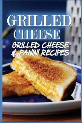 Grilled Cheese: 35 Grilled Cheese Recipes & Panini Recipes