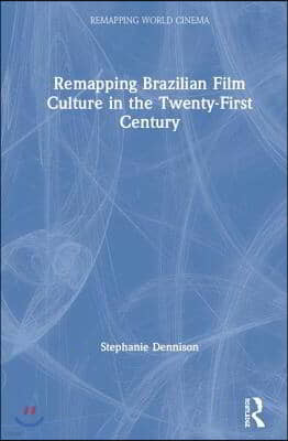 Remapping Brazilian Film Culture in the Twenty-First Century