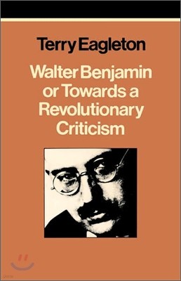 Walter Benjamin, Or, Towards a Revolutionary Criticism