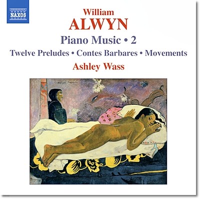Ashley Wass 윌리암 얼윈: 12개의 전주곡, 폴 고갱 오마쥬, 수선화, 무브먼츠 외 (William Alwyn: Twelve Preludes, Contes Barbares, Water Lilies, Movements) 
