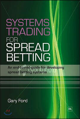 Systems Trading for Spread Betting: An End-To-End Guide for Developing Spread Betting Systems