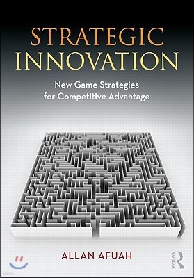 Strategic Innovation: New Game Strategies for Competitive Advantage