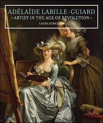 Adelaide Labille-Guiard - Artist in the Age of Revolution