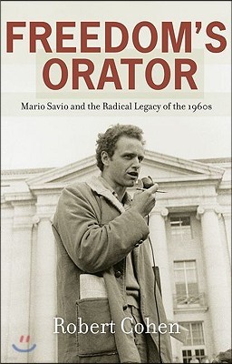 Freedom's Orator: Mario Savio and the Radical Legacy of the 1960s