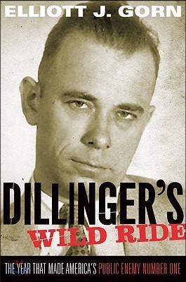 Dillinger's Wild Ride: The Year That Made America's Public Enemy Number One