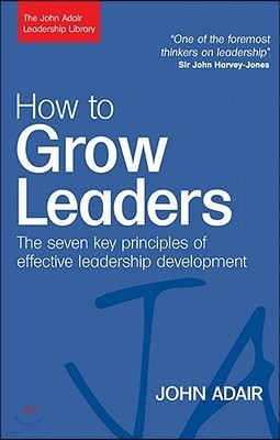 How to Grow Leaders: The Seven Key Principles of Effective Leadership Development