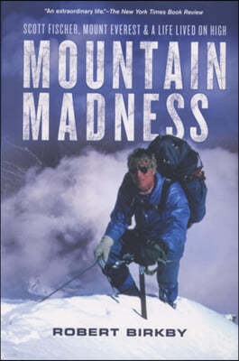 Mountain Madness: Scott Fischer, Mount Everest & a Life Lived on High