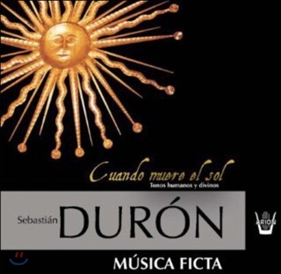 Musica Ficta 세바스티안 두론: 해가 저물 때 - 성악, 기악 작품집 (Sebastian Duron: Cuando Muere El Sol - Tonos Humanos y Divinos) 무지카 픽타