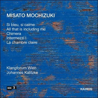 Klangforum Wien ̻ ġŰ: ǳ ǰ - Ǫ , Ű޶,    (Misato Mochizuki: La Chambre Claire, Si Blue Si Calme, Chimera)