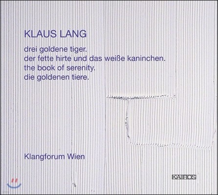 Klangforum Wien Ŭ콺 :  ǰ -  å,   Ȳ ȣ (Klaus Lang: Drei Goldene Tiger, The Book Of Serenity, Die Goldenen Tiere) Ŭ , ϳ׽ Į